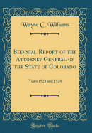 Biennial Report of the Attorney General of the State of Colorado: Years 1923 and 1924 (Classic Reprint)