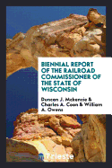 Biennial Report of the Railroad Commissioner of the State of Wisconsin