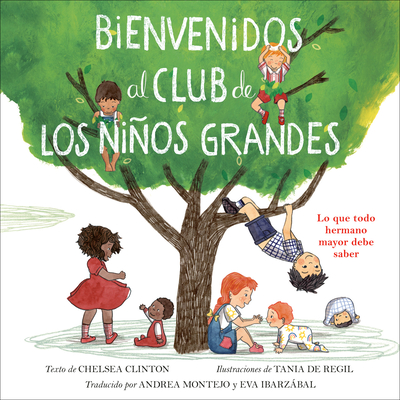 Bienvenidos Al Club de Los Nios Grandes: Lo Que Todo Hermano Mayor Debe Saber - Clinton, Chelsea, and de Regil, Tania (Illustrator), and Montejo, Andrea (Translated by)