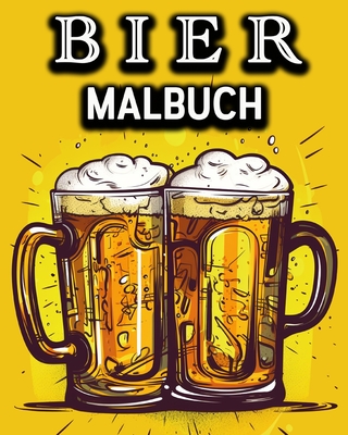 Bier Malbuch: Lustiges Malbuch f?r Biertrinker - Ein tolles Geschenk f?r M?nner - Schning, Lea