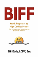Biff: Quick Responses to High Conflict People, Their Hostile Emails, Personal Attacks and Social Media Meltdowns