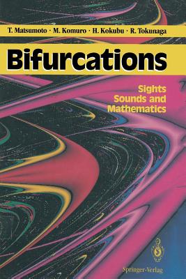 Bifurcations: Sights, Sounds, and Mathematics - Matsumoto, Takashi (Editor), and Komuro, Motomasa (Editor), and Kokubu, Hiroshi (Editor)