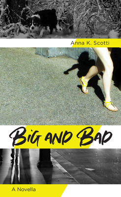 Big and Bad: A Novella - Scotti, Anna K