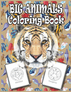 Big Animals Coloring Book: Amazing Cover Design Coloring Activity Book for Kids, Girls, Boys, Adults - Awesome Illustration to Color Like: Tiger, Lion, Cat, Dog, Duck, Cow, Firm Animal Etc. - Great Christmas Day Gift for Animal Lovers