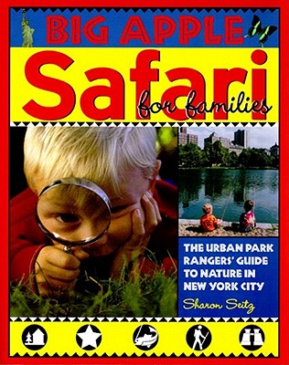 Big Apple Safari for Families: The Urban Park Rangers' Guide to Nature in New York City - Seitz, Sharon