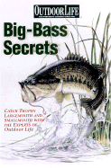 Big-Bass Secrets: Catch Trophy Largemouths and Smallmouths with the Experts of Outdoor Life