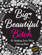 Big, Beautiful, Bitch - Black Paper Edition: An Uplifting Swear Word Coloring Book