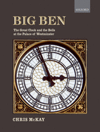 Big Ben: The Great Clock and the Bells at the Palace of Westminster