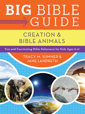 Big Bible Guide: Creation and Bible Animals: Fun and Fascinating Bible Reference for Kids Ages 8-12 - Sumner, Tracy M, and Landreth, Jane