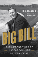 Big Bill: The Life and Times of NASCAR Founder Bill France Sr.