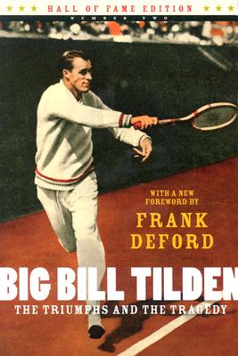 Big Bill Tilden: The Triumphs and the Tragedy - Deford, Frank