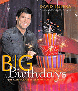 Big Birthdays: The Party Planner Celebrates Life's Milestones - Tutera, David, and Maring, Charles (Photographer), and Maring, Jennifer (Photographer)