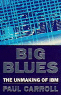 Big Blues: Unmaking of IBM