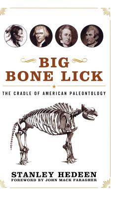 Big Bone Lick: The Cradle of American Paleontology - Hedeen, Stanley, and Faragher, John Mack, Professor (Foreword by)