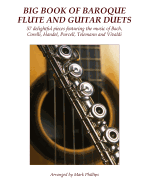 Big Book of Baroque Flute and Guitar Duets: 57 Delightful Pieces Featuring the Music of Bach, Corelli, Handel, Purcell, Telemann and Vivaldi