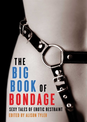 Big Book of Bondage: Sexy Tales of Erotic Restraint - Tyler, Alison (Editor)