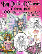 Big Book of Fairies Coloring Book - 100 Pages of Flower Fairies, Celestial Fairies, and Fairies with their Companions: 100 Line Art Illustrations to Color by Molly Harrison - Images from prior books compiled into one BIG BOOK!