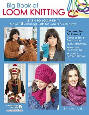 Big Book of Loom Knitting: Learn to Loom Knit! - Norris, Kathy