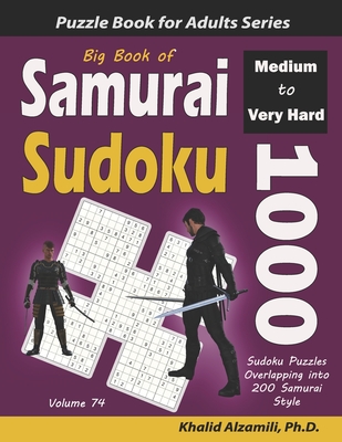 Big Book of Samurai Sudoku: 1000 Medium to Very Hard Sudoku Puzzles Overlapping into 200 Samurai Style - Alzamili, Khalid