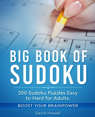 Big Book of Sudoku: 200 Sudoku Puzzles Easy to Hard for Adults. Boost Your Brainpower - Howell, David