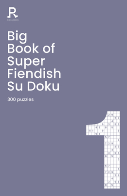 Big Book of Super Fiendish Su Doku Book 1: a bumper fiendish sudoku book for adults containing 300 puzzles - Richardson Puzzles and Games