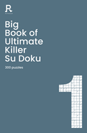Big Book of Ultimate Killer Su Doku Book 1: a bumper deadly killer sudoku book for adults containing 300 puzzles