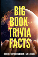 Big Book Trivia Facts: 1000 Interesting Random Facts Inside
