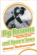 Big Bosoms and Square Jaws: The Biography of Russ Meyer, King of the Sex Film