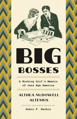 Big Bosses: A Working Girl's Memoir of Jazz Age America - Altemus, Althea McDowell, and Bachin, Robin Faith (Afterword by)