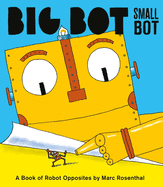 Big Bot, Small Bot: A Book of Robot Opposites