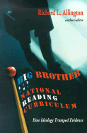 Big Brother and the National Reading Curriculum: How Ideology Trumped Evidence