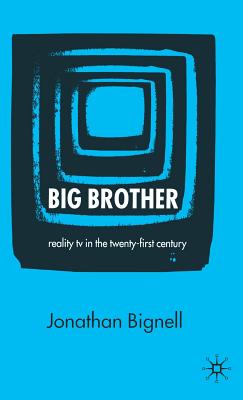 Big Brother: Reality TV in the Twenty-First Century - Bignell, J