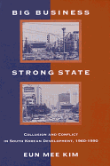 Big Business, Strong State: Collusion and Conflict in South Korean Development, 1960-1990