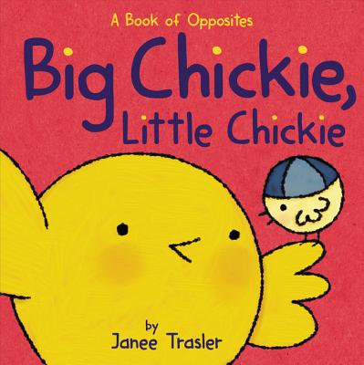 Big Chickie, Little Chickie: A Book of Opposites - 