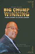 Big Chump Winning: From Chump to Cause Leader: 28 Years of Freedom from the Homosexual Identity