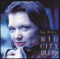 Big City Blues - Sue Foley
