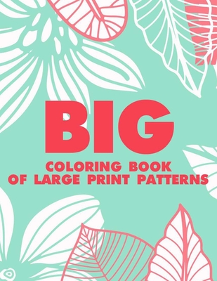 Big Coloring Book Of Large Print Patterns: Easy Coloring Sheets With ...