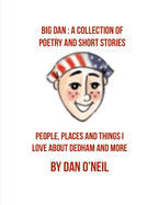 Big Dan: A Collection of Poetry and Short Stories: People, Places and Things I Love About Dedham and More