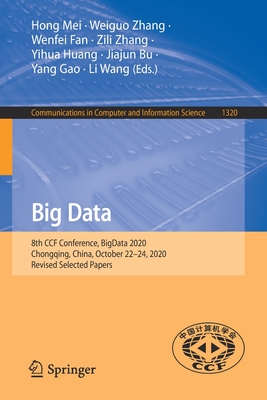 Big Data: 8th Ccf Conference, Bigdata 2020, Chongqing, China, October 22-24, 2020, Revised Selected Papers - Mei, Hong (Editor), and Zhang, Weiguo (Editor), and Fan, Wenfei (Editor)