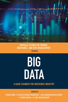 Big Data: A Game Changer for Insurance Industry - Sood, Kiran (Editor), and Kumar Dhanaraj, Rajesh (Editor), and Balusamy, Balamurugan (Editor)