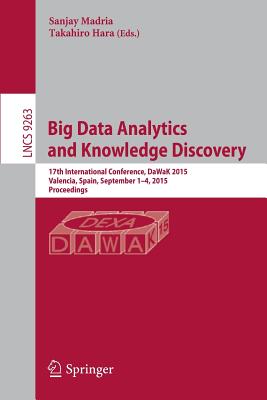 Big Data Analytics and Knowledge Discovery: 17th International Conference, Dawak 2015, Valencia, Spain, September 1-4, 2015, Proceedings - Madria, Sanjay (Editor), and Hara, Takahiro (Editor)