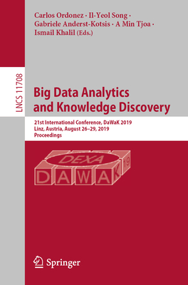 Big Data Analytics and Knowledge Discovery: 21st International Conference, Dawak 2019, Linz, Austria, August 26-29, 2019, Proceedings - Ordonez, Carlos (Editor), and Song, Il-Yeol (Editor), and Anderst-Kotsis, Gabriele (Editor)