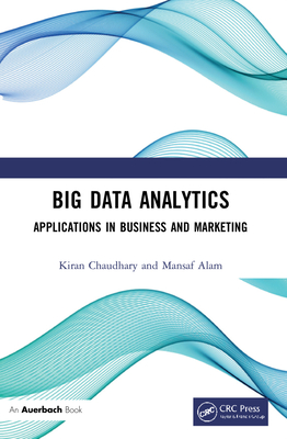 Big Data Analytics: Applications in Business and Marketing - Chaudhary, Kiran, and Alam, Mansaf