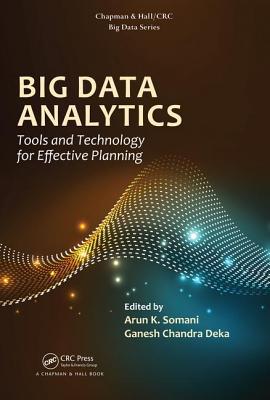 Big Data Analytics: Tools and Technology for Effective Planning - Somani, Arun K. (Editor), and Deka, Ganesh Chandra (Editor)