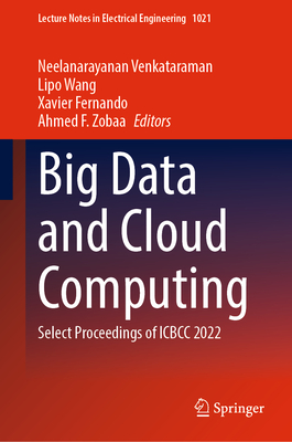 Big Data and Cloud Computing: Select Proceedings of Icbcc 2022 - Venkataraman, Neelanarayanan (Editor), and Wang, Lipo (Editor), and Fernando, Xavier (Editor)