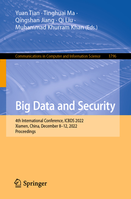 Big Data and Security: 4th International Conference, ICBDS 2022, Xiamen, China, December 8-12, 2022, Proceedings - Tian, Yuan (Editor), and Ma, Tinghuai (Editor), and Jiang, Qingshan (Editor)