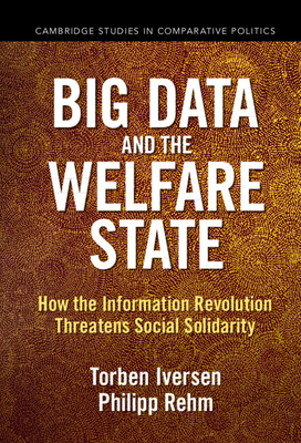 Big Data and the Welfare State: How the Information Revolution Threatens Social Solidarity - Iversen, Torben, and Rehm, Philipp