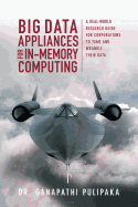 Big Data Appliances for In-Memory Computing: A Real-World Research Guide for Corporations to Tame and Wrangle Their Data