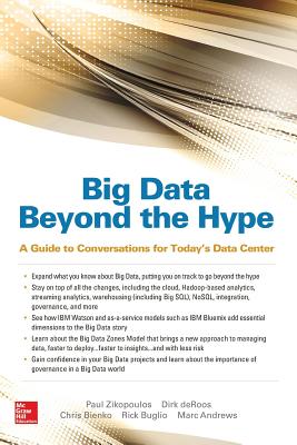 Big Data Beyond the Hype: A Guide to Conversations for Today's Data Center - Zikopoulos, Paul, and deRoos, Dirk, and Bienko, Christopher