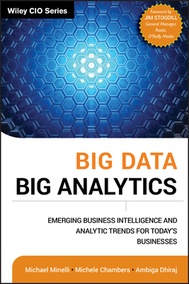 Big Data, Big Analytics: Emerging Business Intelligence and Analytic Trends for Today's Businesses - Minelli, Michael, and Chambers, Michele, and Dhiraj, Ambiga